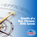 7 Benefits of a New, High-Efficiency HVAC System - Indoor Air Quality, Inc.