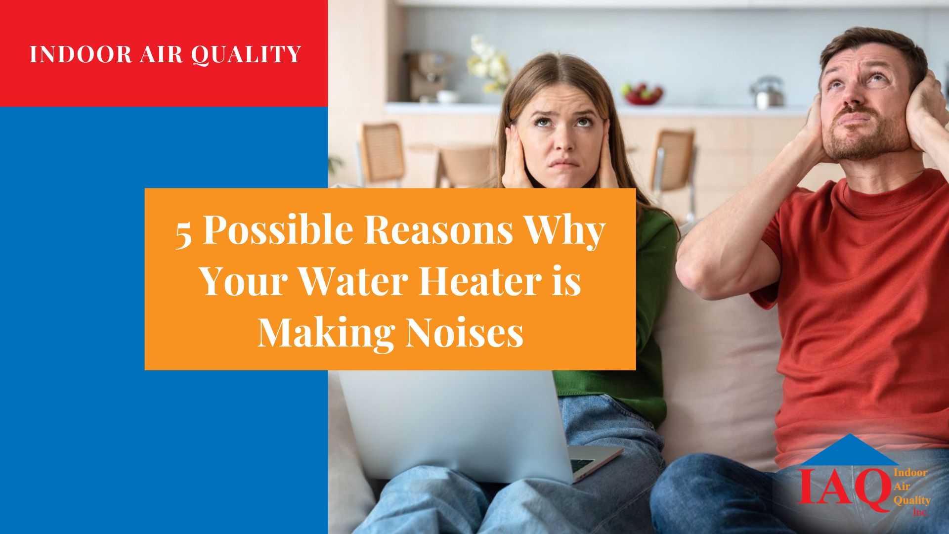 April 2025 - 5 Possible Reasons Why Your Water Heater is Making Noises (1)