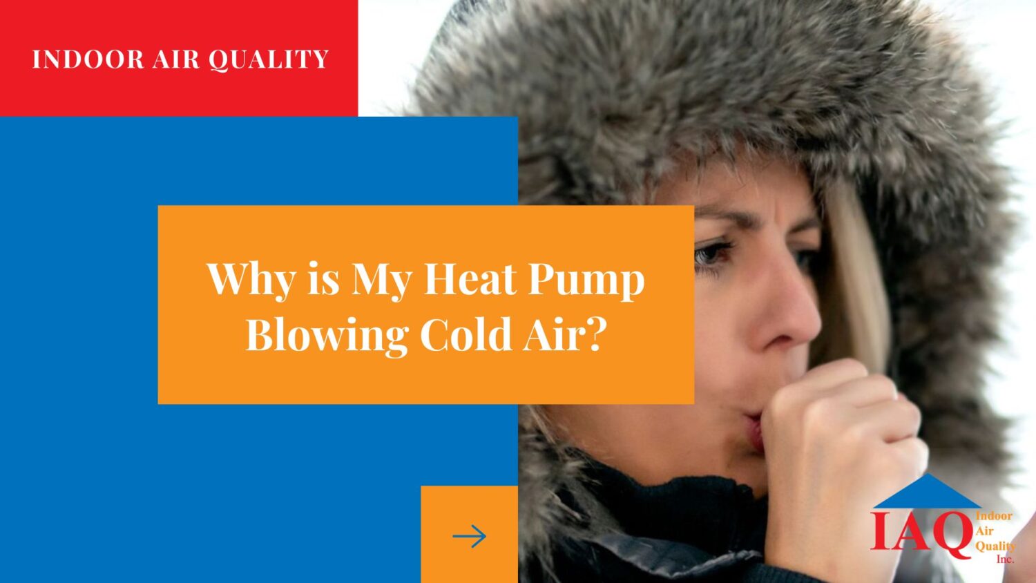 Why is My Heat Pump Blowing Cold Air? - Indoor Air Quality, Inc.